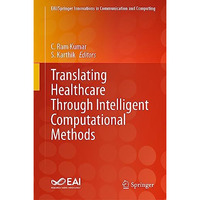 Translating Healthcare Through Intelligent Computational Methods [Hardcover]