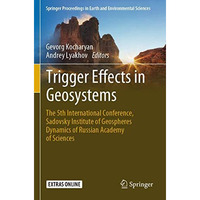 Trigger Effects in Geosystems: The 5th International Conference, Sadovsky Instit [Paperback]