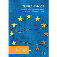 Troikanomics: Austerity, Autonomy and Existential Crisis in the European Union [Hardcover]