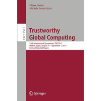 Trustworthy Global Computing: 10th International Symposium, TGC 2015 Madrid, Spa [Paperback]