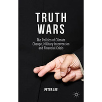 Truth Wars: The Politics of Climate Change, Military Intervention and Financial  [Paperback]
