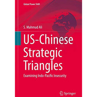 US-Chinese Strategic Triangles: Examining Indo-Pacific Insecurity [Hardcover]