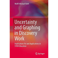 Uncertainty and Graphing in Discovery Work: Implications for and Applications in [Hardcover]