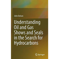 Understanding Oil and Gas Shows and Seals in the Search for Hydrocarbons [Hardcover]