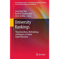University Rankings: Theoretical Basis, Methodology and Impacts on Global Higher [Hardcover]