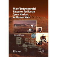 Use of Extraterrestrial Resources for Human Space Missions to Moon or Mars [Paperback]