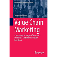 Value Chain Marketing: A Marketing Strategy to Overcome Immediate Customer Innov [Hardcover]