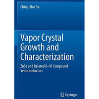 Vapor Crystal Growth and Characterization: ZnSe and Related IIVI Compound Semic [Paperback]