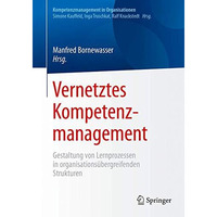 Vernetztes Kompetenzmanagement: Gestaltung von Lernprozessen in organisations?be [Paperback]
