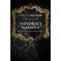 Victoria's Madmen: Revolution and Alienation [Paperback]