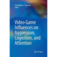 Video Game Influences on Aggression, Cognition, and Attention [Paperback]