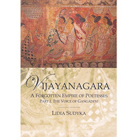 Vijayangara: A Forgotten Empire of Poetesses, Part I, The Voice of Gangadevi [Paperback]