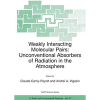 Weakly Interacting Molecular Pairs: Unconventional Absorbers of Radiation in the [Paperback]