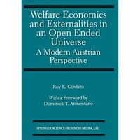 Welfare Economics and Externalities In An Open Ended Universe: A Modern Austrian [Paperback]