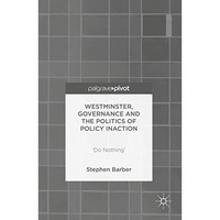 Westminster, Governance and the Politics of Policy Inaction: Do Nothing [Hardcover]