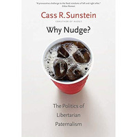 Why Nudge?: The Politics of Libertarian Paternalism [Paperback]