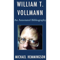 William T. Vollmann: An Annotated Bibliography [Hardcover]
