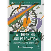 Wittgenstein and Pragmatism: On Certainty in the Light of Peirce and James [Paperback]