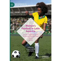 Womens Football in Latin America: Social Challenges and Historical Perspectives [Hardcover]