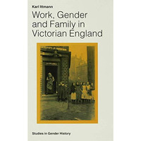 Work, Gender and Family in Victorian England [Hardcover]