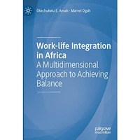 Work-life Integration in Africa: A Multidimensional Approach to Achieving Balanc [Paperback]