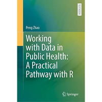Working with Data in Public Health: A Practical Pathway with R [Hardcover]