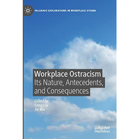 Workplace Ostracism: Its Nature, Antecedents, and Consequences [Paperback]