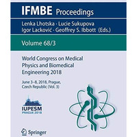 World Congress on Medical Physics and Biomedical Engineering 2018: June 3-8, 201 [Paperback]