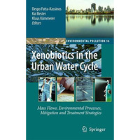 Xenobiotics in the Urban Water Cycle: Mass Flows, Environmental Processes, Mitig [Paperback]