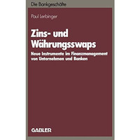 Zins- und W?hrungsswaps: Neue Instrumente im Finanzmanagement von Unternehmen un [Paperback]