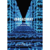 iBroadway: Musical Theatre in the Digital Age [Paperback]