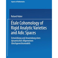 ?tale Cohomology of Rigid Analytic Varieties and Adic Spaces [Paperback]