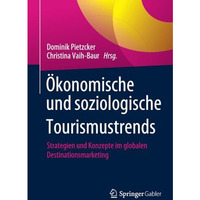 ?konomische und soziologische Tourismustrends: Strategien und Konzepte im global [Paperback]