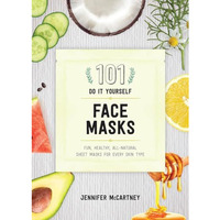 101 DIY Face Masks: Fun, Healthy, All-Natural Sheet Masks for Every Skin Type [Paperback]