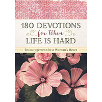 180 Devotions for When Life Is Hard : Encouragement for a Woman's Heart [Paperback]