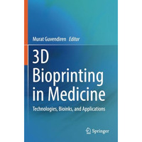 3D Bioprinting in Medicine: Technologies, Bioinks, and Applications [Paperback]