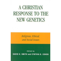 A Christian Response to the New Genetics: Religious, Ethical, and Social Issues [Hardcover]