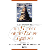 A Companion to the History of the English Language [Hardcover]