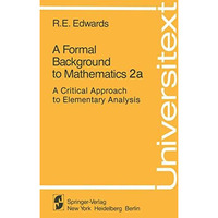 A Formal Background to Mathematics 2a: A Critical Approach to Elementary Analysi [Paperback]