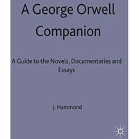 A George Orwell Companion: A Guide to the Novels, Documentaries and Essays [Hardcover]