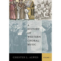 A History of Western Choral Music, Volume 1 [Paperback]