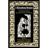 A Nietzschean Bestiary: Becoming Animal Beyond Docile and Brutal [Paperback]