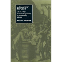 A Planters' Republic: The Search for Economic Independence in Revolutionary Virg [Hardcover]