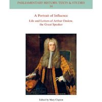 A Portrait of Influence: Life and Letters of Arthur Onslow, the Great Speaker [Paperback]
