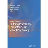 A Practical Guide to Building Professional Competencies in School Psychology [Hardcover]