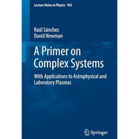 A Primer on Complex Systems: With Applications to Astrophysical and Laboratory P [Paperback]