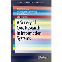 A Survey of Core Research in Information Systems [Paperback]