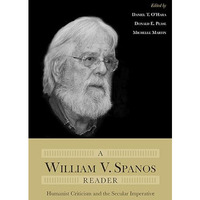 A William V. Spanos Reader: Humanist Criticism and the Secular Imperative [Hardcover]
