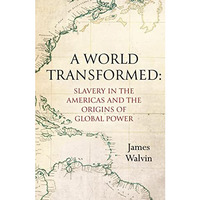 A World Transformed: Slavery in the Americas and the Origins of Global Power [Hardcover]