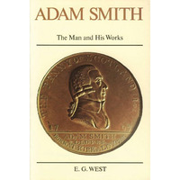 ADAM SMITH: THE MAN AND HIS WORKS [Paperback]